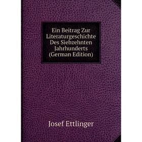 

Книга Ein Beitrag Zur Literaturgeschichte Des Siebzehnten Jahrhunderts (German Edition)