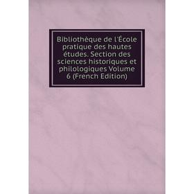 

Книга Bibliothèque de l'École pratique des hautes études. Section des sciences historiques et philologiques Volume 6 (French Edition)