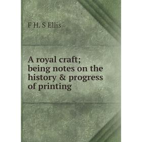 

Книга A royal craft; being notes on the history & progress of printing
