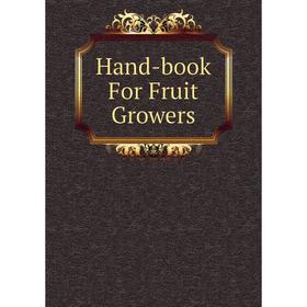 

Книга Hand-book For Fruit Growers