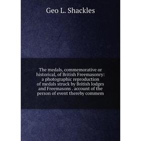 

Книга The medals, commemorative or historical, of British Freemasonry
