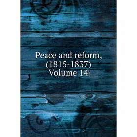

Книга Peace and reform, (1815-1837) Volume 14
