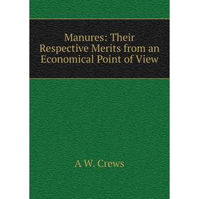 

Книга Manures: Their Respective Merits from an Economical Point of View