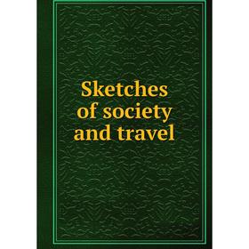 

Книга Sketches of society and travel