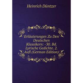 

Книга Erläuterungen Zu Den Deutschen Klassikern: -30. Bd. Lyrische Gedichte. 2. Aufl (German Edition)