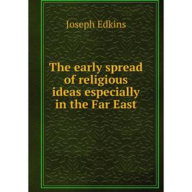 

Книга The early spread of religious ideas especially in the Far East