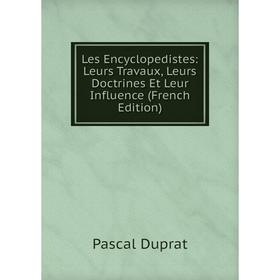 

Книга Les Encyclopedistes: Leurs Travaux, Leurs Doctrines Et Leur Influence