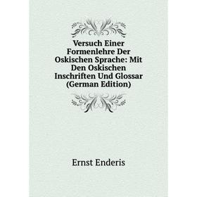 

Книга Versuch Einer Formenlehre Der Oskischen Sprache: Mit Den Oskischen Inschriften Und Glossar (German Edition)