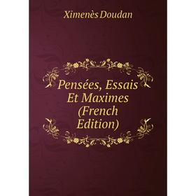 

Книга Pensées, Essais Et Maximes (French Edition)