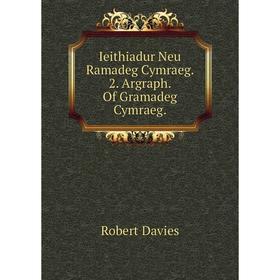 

Книга Ieithiadur Neu Ramadeg Cymraeg. 2. Argraph. Of Gramadeg Cymraeg.