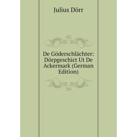 

Книга De Göderschlächter: Dörpgeschict Ut De Ackermark (German Edition)