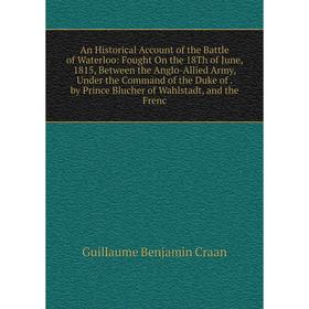 

Книга An Historical Account of the Battle of Waterloo