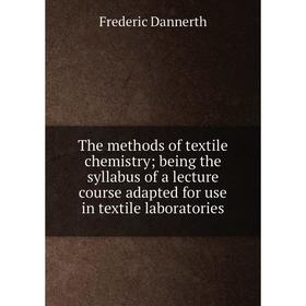 

Книга The methods of textile chemistry; being the syllabus of a lecture course adapted for use in textile laboratories