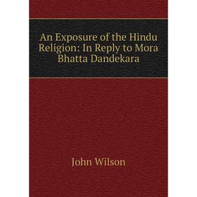 

Книга An Exposure of the Hindu Religion: In Reply to Mora Bhatta Dandekara