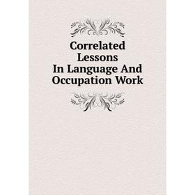 

Книга Correlated Lessons In Language And Occupation Work