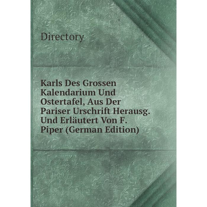 фото Книга karls des grossen kalendarium und ostertafel, aus der pariser urschrift herausg. und erläutert von f. piper nobel press