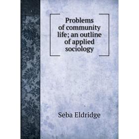 

Книга Problems of community life; an outline of applied sociology