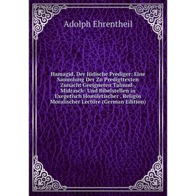 

Книга Hamagid, Der Jüdische Prediger: Eine Sammlung Der Zu Predigttexten Zunächt Geeigneten Talmud-, Midrasch- Und Bibelstellen in Exegetisch Homileti