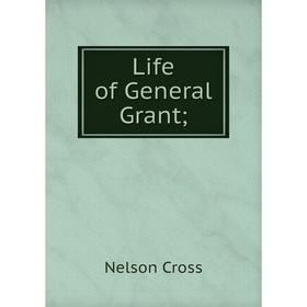 

Книга Life of General Grant;