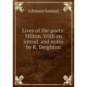 

Книга Lives of the poets: Milton With an introd and notes by K Deighton