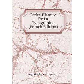 

Книга Petite Histoire De La Typographie (French Edition)