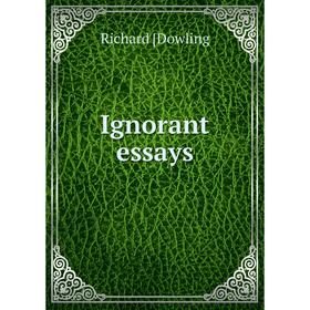 

Книга Ignorant essays
