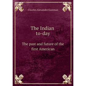 

Книга The Indian to-day The past and future of the first American