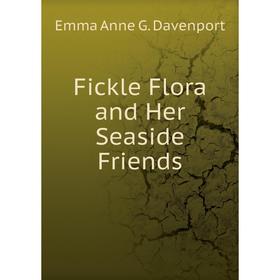 

Книга Fickle Flora and Her Seaside Friends