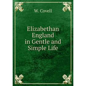 

Книга Elizabethan England in Gentle and Simple Life