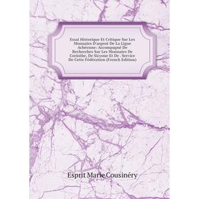 

Книга Essai Historique Et Critique Sur Les Monnaies D'argent De La Ligue Achéenne: Accompagné De Recherches Sur Les Monnaies De Corinthe, De Sicyone E