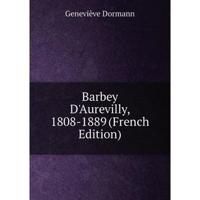 

Книга Barbey D'Aurevilly, 1808-1889 (French Edition)