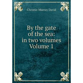 

Книга By the gate of the sea: in two volumes Volume 1