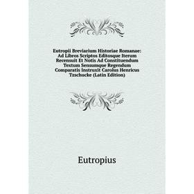 

Книга Eutropii Breviarium Historiae Romanae: Ad Libros Scriptos Editosque Iterum Recensuit Et Notis Ad Constituendum Textum Sensumque Regendum Compara