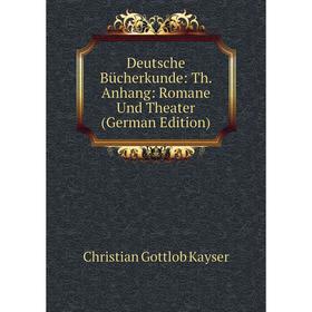 

Книга Deutsche Bücherkunde: Th. Anhang: Romane Und Theater (German Edition)