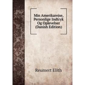 

Книга Min Amerikarejse, Personlige Indtryk Og Oplevelser (Danish Edition)
