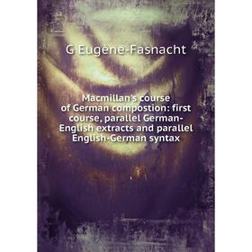 

Книга Macmillan's course of German compostion: first course, parallel German-English extracts and parallel English-German syntax