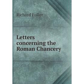 

Книга Letters concerning the Roman Chancery