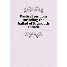 

Книга Poetical sermons including the ballad of Plymouth church