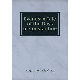 

Книга Evanus: A Tale of the Days of Constantine