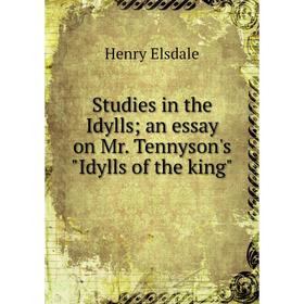 

Книга Studies in the Idylls; an essay on Mr. Tennyson's Idylls of the king