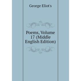 

Книга Poems, Volume 17 (Middle English Edition)