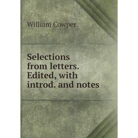 

Книга Selections from letters. Edited, with introd. and notes