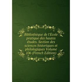 

Книга Bibliothèque de l'École pratique des hautes études. Section des sciences historiques et philologiques Volume 106 (French Edition)