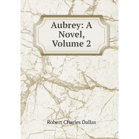 

Книга Aubrey: A Novel, Volume 2