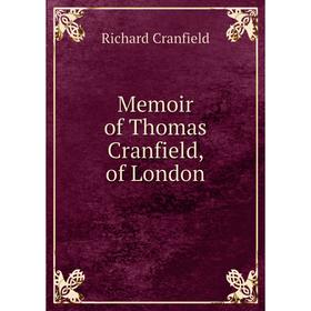 

Книга Memoir of Thomas Cranfield, of London