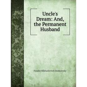 

Книга Uncle's Dream: And, the Permanent Husband
