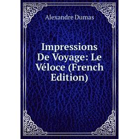 

Книга Impressions De Voyage: Le Véloce (French Edition)