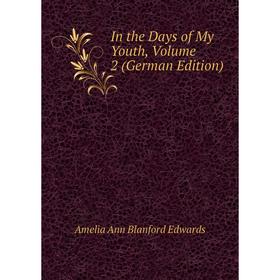 

Книга In the Days of My Youth, Volume 2 (German Edition)