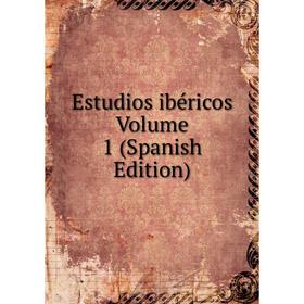 

Книга Estudios ibéricos Volume 1 (Spanish Edition)