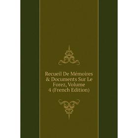 

Книга Recueil De Mémoires & Documents Sur Le Forez, Volume 4 (French Edition)